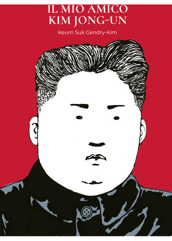 IL MIO ANICO KIM JONG-UN