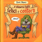 TORTI MARCI # 1 ...E VISSERO TUTTI FELICI E CONTORTI