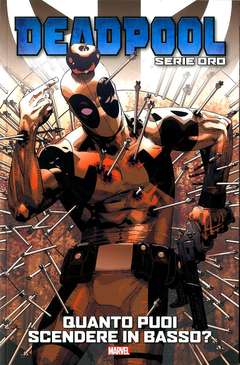 DEADPOOL SERIE ORO # 5 QUANTO PUOI SCENDERE IN BASSO? (SCONTO 50%)