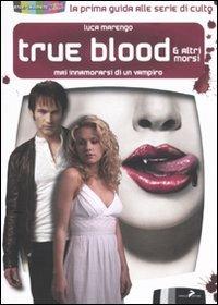 TRUE BLOOD E ALTRI MORSI - MAI INNAMORARSI DI UN VAMPIRO (SCONTO 50%)
