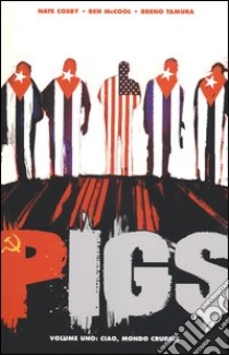 PIGS # 1 CIAO, MONDO CRUDELE