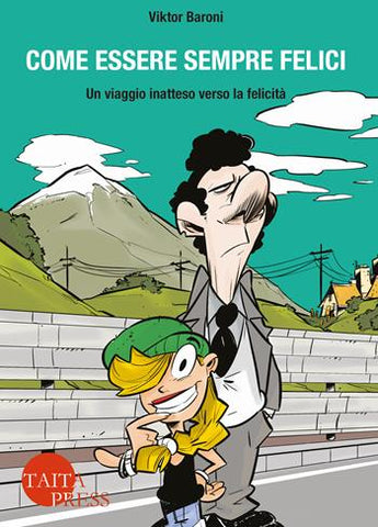 COME ESSERE SEMPRE FELICI - UN VIAGGIO INATTESO VERSO LA FELICITA' (SCONTO 50%)