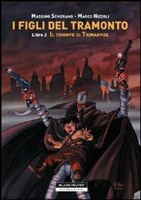 I FIGLI DEL TRAMONTO # 2 IL TRIONFO DI TRIMARKOS (SCONTO 50%)