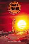 PORT OF EARTH # 1 BENVENUTI SULLA TERRA