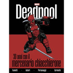 DEADPOOL 30 ANNI CON IL MERCENARIO CHIACCHIERONE