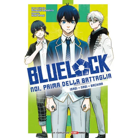 BLUE LOCK NOI, PRIMA DELLA BATTAGLIA - ISAGI, NAGI, BACHIRA