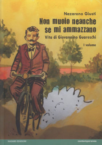 NON MUOIO NEANCHE SE MI AMMAZZANO - VITA DI GIOVANNINO GUARESCHI VOL 1 DI 2 (SCONTO 50%)