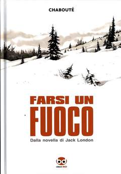 FARSI UN FUOCO - DALLA NOVELLA DI JACK LONDON (SCONTO 50%)
