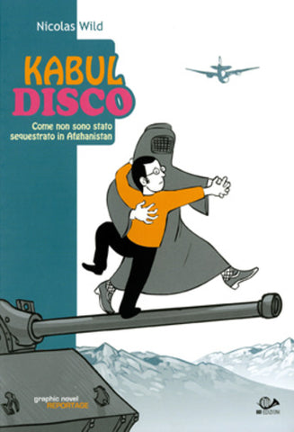 KABUL DISCO - COME NON SONO STATO SEQUESTRATO IN AFGHANISTAN (SCONTO 50%)