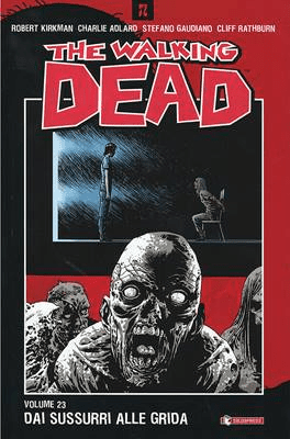THE WALKING DEAD #23 DAI SUSSURRI ALLE GRIDA