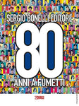 SERGIO BONELLI EDITORE 80 ANNI A FUMETTI