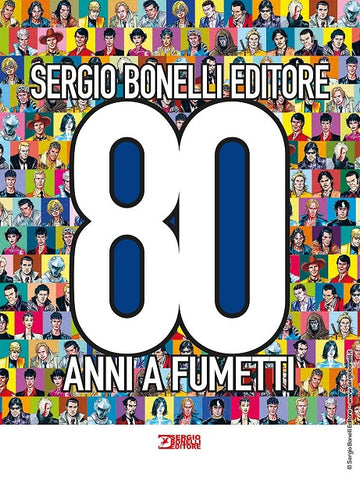 SERGIO BONELLI EDITORE 80 ANNI A FUMETTI